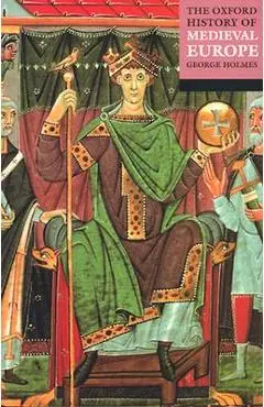 The Oxford History of Medieval Europe - George Holmes