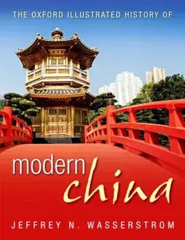 The Oxford Illustrated History of Modern China, Hardcover/Jeffrey N. Wasserstrom