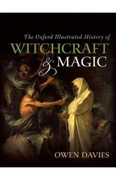 The Oxford Illustrated History of Witchcraft and Magic - Owen Davies