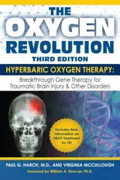 The Oxygen Revolution, Third Edition: Hyperbaric Oxygen Therapy (Hbot): The Definitive Treatment of Traumatic Brain Injury (Tbi) & Other Disorders, Paperback/Paul G. Harch