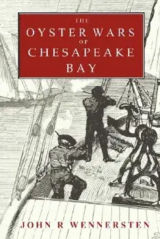 The Oyster Wars of Chesapeake Bay, Paperback/John Wennersten
