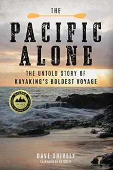 The Pacific Alone: The Untold Story of Kayaking's Boldest Voyage, Paperback/Dave Shively