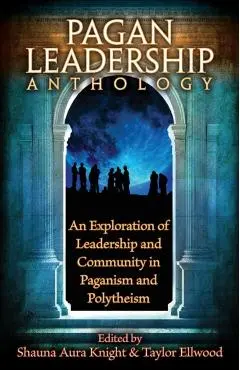 The Pagan Leadership Anthology - Shauna Aura Knight