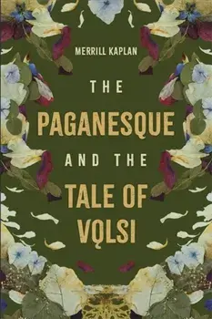 The Paganesque and The Tale of Volsi, Hardback/Professor Merrill Kaplan