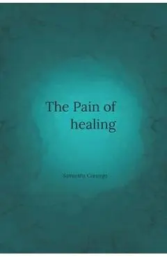 The Pain of Healing - Samantha Camargo