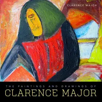 The Paintings and Drawings of Clarence Major, Hardcover/Clarence Major