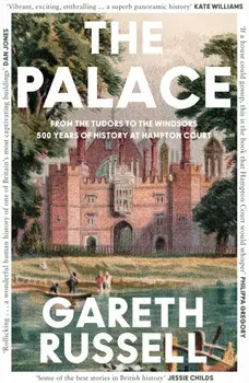 The Palace. From the Tudors to the Windsors, 500 Years of History at Hampton Court, Paperback/Gareth Russell
