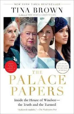 The Palace Papers: Inside the House of Windsor--The Truth and the Turmoil - Tina Brown