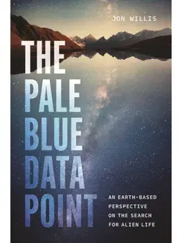 The Pale Blue Data Point. An Earth-Based Perspective on the Search for Alien Life, Hardback/Jon Willis
