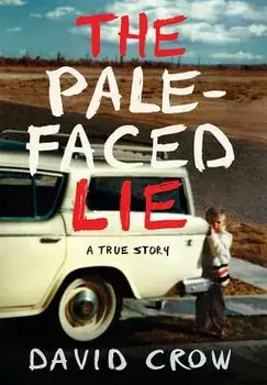 The Pale-Faced Lie: A True Story, Hardcover/David Crow