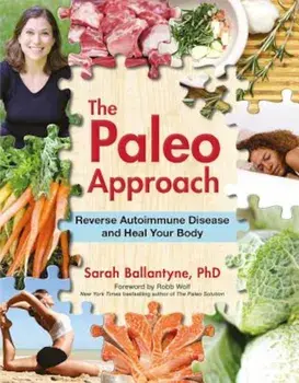 The Paleo Approach: Reverse Autoimmune Disease and Heal Your Body, Paperback/Sarah Ballantyne