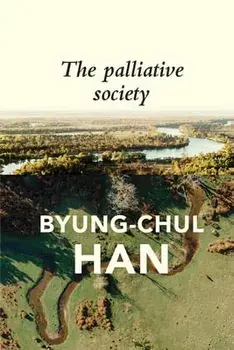 The Palliative Society: Pain Today, Paperback/Byung-Chul Han