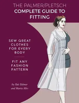 The Palmer Pletsch Complete Guide to Fitting: Sew Great Clothes for Every Body. Fit Any Fashion Pattern, Paperback/Pati Palmer