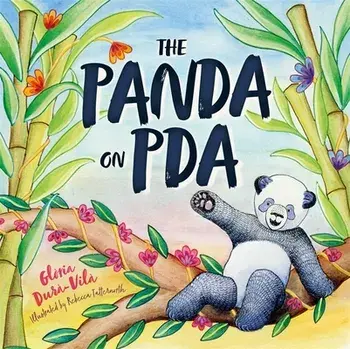 The Panda on PDA. A Children's Introduction to Pathological Demand Avoidance, Illustrated ed, Hardback/Gloria Dura-Vila