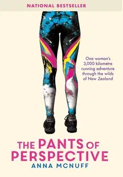 The Pants Of Perspective: One woman's 3,000 kilometres running adventure through the wilds of New Zealand, Hardcover/Anna McNuff