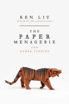 The Paper Menagerie and Other Stories, Paperback/Ken Liu