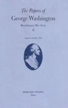The Papers of George Washington v.6; 13 August-20 October, 1776;13 August-20 October, 1776, Hardback/George Washington