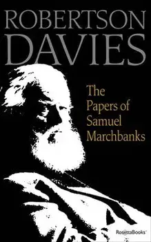 The Papers of Samuel Marchbanks, Paperback/Robertson Davies