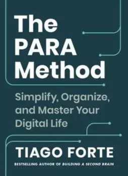 The PARA Method. Simplify, Organize, and Master Your Digital Life, Hardback/Tiago Forte