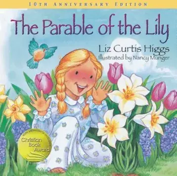 The Parable of the Lily, Hardcover/Liz Curtis Higgs