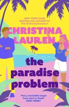 The Paradise Problem. A sparkling opposites-attract, fake-dating romance, Paperback/Christina Lauren