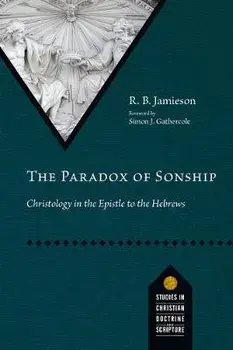 The Paradox of Sonship: Christology in the Epistle to the Hebrews, Paperback/R. B. Jamieson