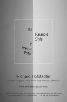 The Paranoid Style in American Politics: And Other Essays, Paperback/Richard Hofstadter