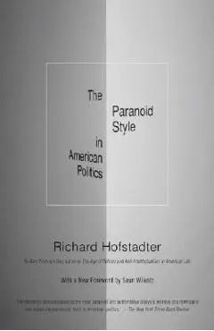 The Paranoid Style in American Politics - Richard Hofstadter