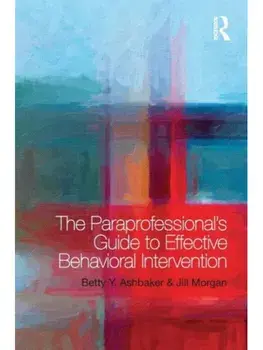 The Paraprofessional's Guide to Effective Behavioral Intervention, Paperback/***
