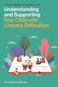 The Parent’s Guide to Understanding and Supporting Your Child with Literacy Difficulties, Paperback/Valerie Muter
