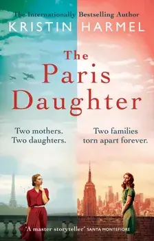 The Paris Daughter. Two mothers. Two daughters. Two families torn apart, Paperback/Kristin Harmel