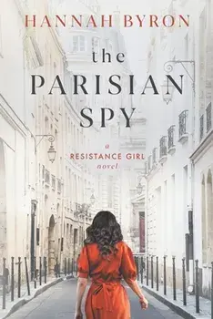 The Parisian Spy: Absolutely Heartbreaking and Gripping WW2 Love Story, Paperback/Hannah Byron