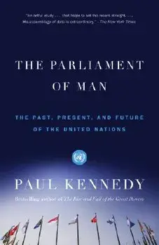 The Parliament of Man: The Past, Present, and Future of the United Nations, Paperback/Paul Kennedy