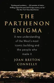 The Parthenon Enigma: A New Understanding of the World's Most Iconic Building and the People Who Made It, Paperback/Joan Breton Connelly