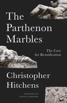 The Parthenon Marbles. The Case for Reunification, Paperback/Christopher Hitchens