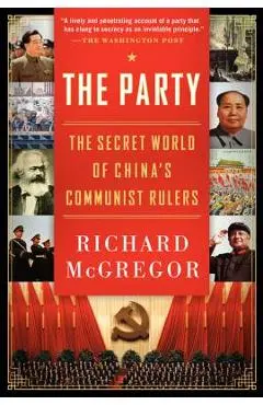 The Party: The Secret World of China's Communist Rulers - Richard Mcgregor