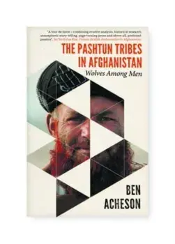 The Pashtun Tribes in Afghanistan. Wolves Among Men, Hardback/***
