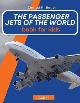 The Passenger Jets Of The World For Kids: A book about passenger planes for children and teenagers, Paperback/Conrad K. Butler