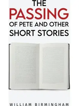 The Passing of Pete and Other Short Stories, Paperback/William Birmingham