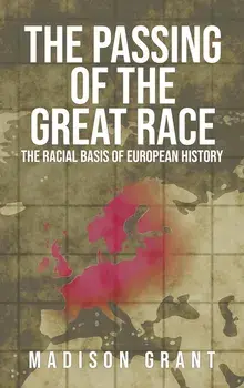 The Passing of the Great Race: The Racial Basis of European History (With Original 1916 Illustrations in Full Color), Hardcover/Madison Grant