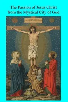 The Passion of Jesus Christ from the Mystical City of God, Paperback/Fiscar Morrison