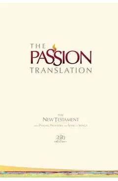 The Passion Translation New Testament (2020 Edition) Hc Ivory: With Psalms, Proverbs and Song of Songs - Brian Simmons