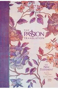 The Passion Translation New Testament (2020 Edition) Hc Peony: With Psalms, Proverbs and Song of Songs - Brian Simmons