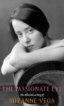 The Passionate Eye: The Collected Writing of Suzanne Vega, Paperback/Suzanne Vega
