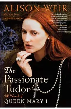 The Passionate Tudor: A Novel of Queen Mary I - Alison Weir