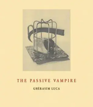 The Passive Vampire, Paperback/Gherasim Luca