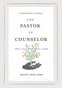 The Pastor as Counselor: The Call for Soul Care, Paperback/David Powlison