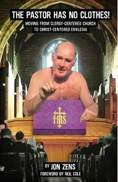 The Pastor Has No Clothes - Jon H. Zens