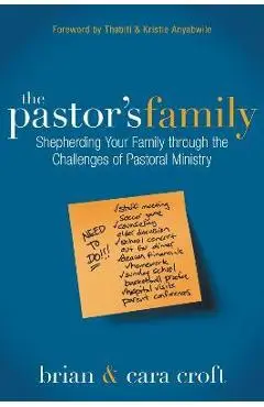 The Pastor's Family: Shepherding Your Family Through the Challenges of Pastoral Ministry - Brian Croft
