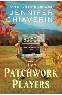 The Patchwork Players: An ELM Creek Quilts Novel - Jennifer Chiaverini